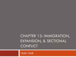 Chapter 13: Immigration, Expansion, &amp; Sectional Conflict