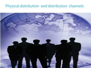 Physical distribution and distribution channels