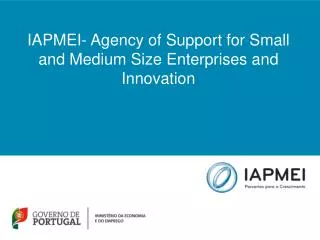 IAPMEI- Agency of S upport for Small and Medium Size Enterprises and Innovation