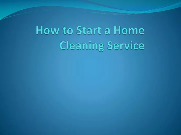 how to start a home cleaning service
