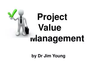 Project Value Management by Dr Jim Young