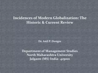 Incidences of Modern Globalization: The Historic &amp; Current Review Dr. Anil P. Dongre Department of Management Studie
