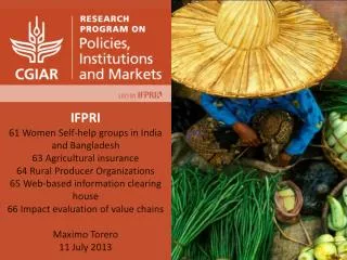 IFPRI 61 Women Self-help groups in India and Bangladesh 63 Agricultural insurance 64 Rural Producer Organizations 65 We