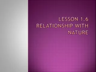LESSON 1.6 RELATIONSHIP WITH NATURE