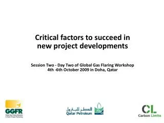 Critical factors to succeed in new project developments Session Two - Day Two of Global Gas Flaring Workshop 4th -6th O