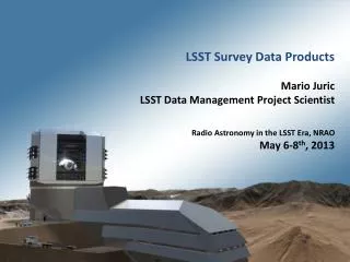 LSST Survey Data Products Mario Juric LSST Data Management Project Scientist Radio Astronomy in the LSST Era, NRAO May