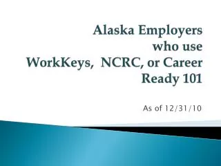 Alaska Employers who use WorkKeys, NCRC, or Career Ready 101