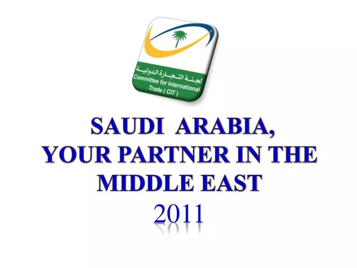 saudi arabia your partner in the middle east 2011