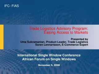 Trade Logistics Advisory Program: Easing Access to Markets Presented by Uma Subramanian, Product Leader, Trade Logistic