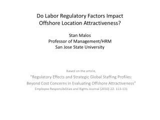 Do Labor Regulatory Factors Impact Offshore Location Attractiveness? S tan Malos Professor of Management/HRM San Jose