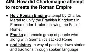 AIM: How did Charlemagne attempt to recreate the Roman Empire