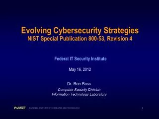 Evolving Cybersecurity Strategies NIST Special Publication 800-53, Revision 4 Federal IT Security Institute May 16 , 2