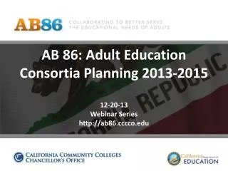 AB 86: Adult Education Consortia Planning 2013-2015 12-20-13 Webinar Series http://ab86.cccco.edu