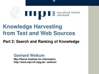 Gerhard Weikum Max Planck Institute for Informatics http://www.mpi-inf.mpg.de/~weikum/