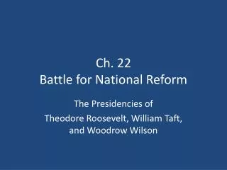 Ch. 22 Battle for National Reform