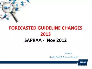 FORECASTED GUIDELINE CHANGES 2013 SAPRAA - Nov 2012 J Savrda Quality Audit &amp; Technical Executive