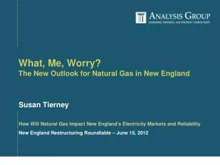 What, Me, Worry? The New Outlook fo r Natural Gas in New England
