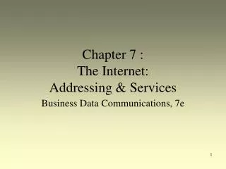 Chapter 7 : The Internet: Addressing &amp; Services