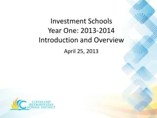 Investment Schools Year One: 2013-2014 Introduction and Overview April 25, 2013