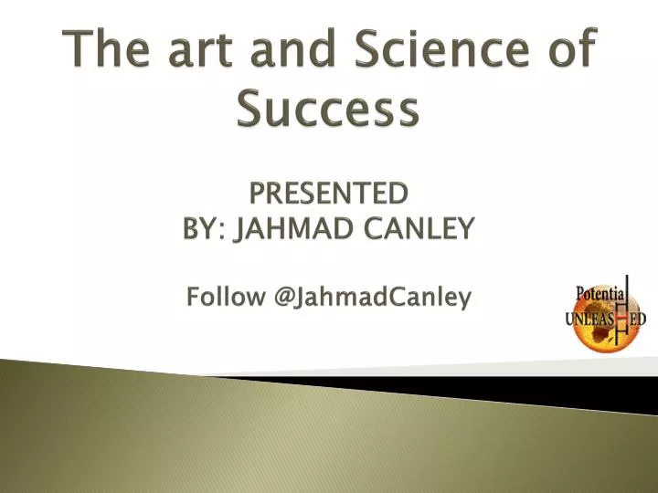 the art and science of success presented by jahmad canley follow @ jahmadcanley