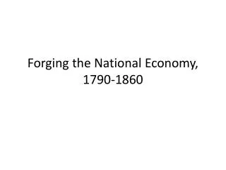 Forging the National Economy, 1790-186 0