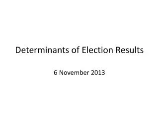 Determinants of Election Results
