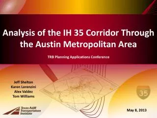 Analysis of the IH 35 Corridor Through the Austin Metropolitan Area TRB Planning Applications Conference