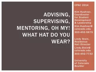 Advising , Supervising, Mentoring, oh my! What hat do you wear?