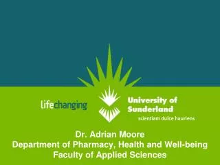 Dr. Adrian Moore Department of Pharmacy, Health and Well-being Faculty of Applied Sciences