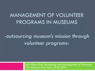 Management of volunteer programs in museums - outsourcing museum’s mission through volunteer programs-