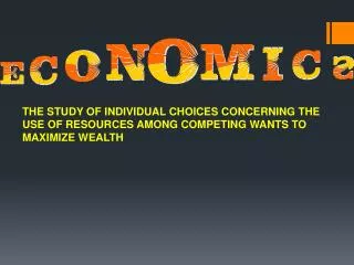 THE STUDY OF INDIVIDUAL CHOICES CONCERNING THE USE OF RESOURCES AMONG COMPETING WANTS TO MAXIMIZE WEALTH