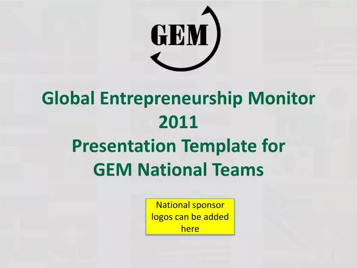 global entrepreneurship monitor 2011 presentation template for gem national teams