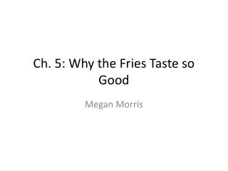 Ch. 5: Why the Fries Taste so Good
