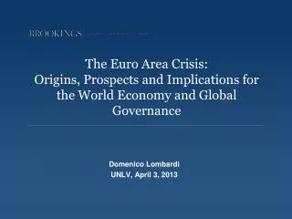 The Euro Area Crisis: Origins, Prospects and Implications for the World Economy and Global Governance