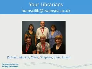 Your Librarians humscilib@swansea.ac.uk