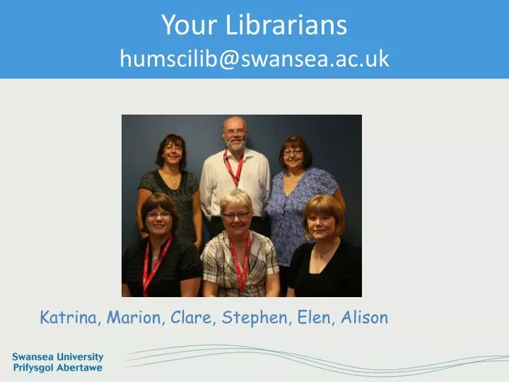 your librarians humscilib@swansea ac uk