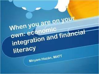 When you are on your own: economic integration and financial literacy