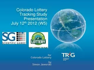 Colorado Lottery Tracking Study Presentation July 12 th 2012 (W5)