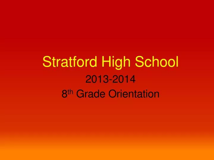 stratford high school 2013 2014 8 th grade orientation