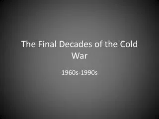 The Final Decades of the Cold War