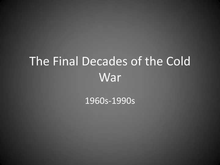 the final decades of the cold war