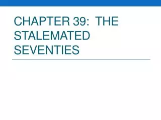 Chapter 39: The stalemated seventies