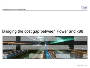 Bridging the cost gap between Power and x86