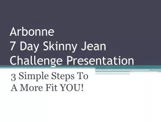 Arbonne 7 Day Skinny Jean Challenge Presentation