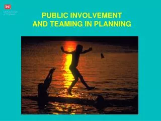 PUBLIC INVOLVEMENT AND TEAMING IN PLANNING
