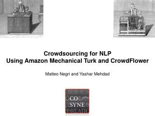 Crowdsourcing for NLP Using Amazon Mechanical Turk and CrowdFlower Matteo Negri and Yashar Mehdad