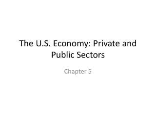 The U.S. Economy: Private and Public Sectors