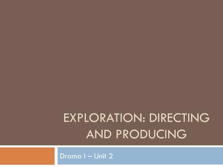 exploration directing and producing