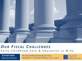 Our Fiscal Challenges Early Childhood Care &amp; Education in W.Va.