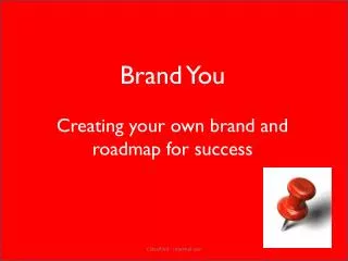 Brand You Creating your own brand and roadmap for success